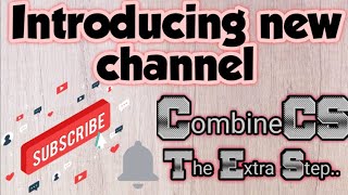 Introducing new educational channel "CombineCS The Extra Step" for All Age groups | CombineCS