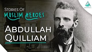 Muslim Heroes Part 19 Abdullah Quilliam