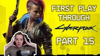 CYBERPUNK 2077 - First Time Play Through - PART 15