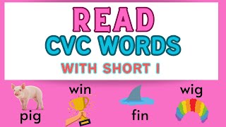READ CVC Words with i / Short Vowels / CVC Words / Kindergarten / First Grade / Learn to Read
