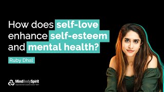 Ruby Dhal - How Self-Love Enhances Self-Esteem and Mental Health