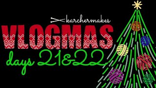 VLOGMAS Days 21 & 22 | A finished Knitting project! | Karcher Makes