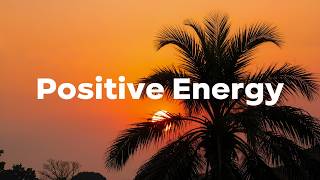 Positive Energy 2026 🌞 Uplifting Chillout & Deep House Playlist Feel Good Vibes