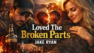 Jake Ryan - Loved The Broken Parts (Official Song Release)