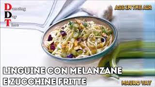 Ricetta del giorno Linguine con melanzane e zucchine fritte