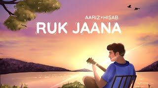 Ruk Jaana- Aariz x @karhisab (original song)