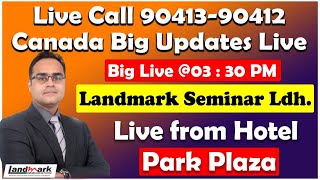 Live Call 90413-90412  | Canada Big Updates Live  | Landmark Seminar Ldh. Live from Hotel Park Plaza