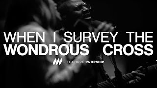 When I Survey The Wondrous Cross | Life.Church Worship | YouVersion Holy Week