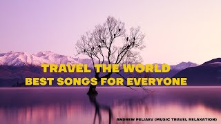Travel the World ✈️🌍Best songs for everyone🎵