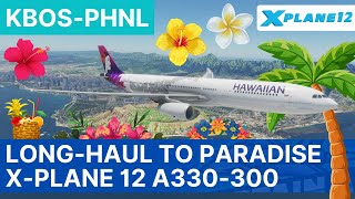 X-Plane 12 LIVE | Long-Haul to Paradise | 12.1 Beta | Laminar Research A330 | Boston - Honolulu