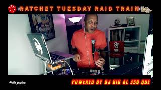 Ratchet Tuesdays Raid Train - 2/25/25 - DJ Commish