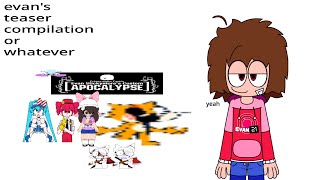 evan's teaser compilation or whatever