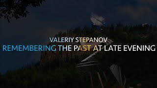 Valeriy Stepanov | Remembering The Past At Late Evening