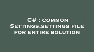 C# : common Settings.settings file for entire solution