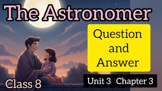 The Astronomer Question and Answers Class 8 English Unit 3 Chapter 3 