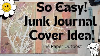 From Plain to Wow! Easy Junk Journal Book Cover Ideas! The Paper Outpost
