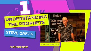Understanding the Prophets – Part 1- Steve Gregg
