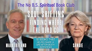 Finding Where the Dead Go, Soul Shifting with Mark Ireland