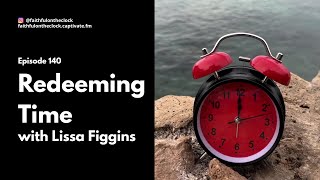 Episode 140 (full mp3): Redeeming Time with Lissa Figgins