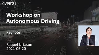 [CVPR'21 WAD] Keynote - Raquel Urtasun, Waabi/University of Toronto