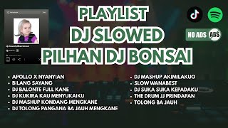 Dj Slowed Pilihan Bonsai 🎵| Top Picks DJ Slowed Spotify Dj Bonsai Tiktok Remix 2025🔥
