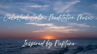 🌌 Celestial Calm: Meditation Music Inspired by Neptune 🌌