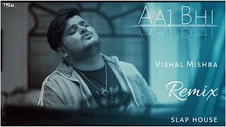 | Aaj Bhi (Remix) | Slap House | Tukai | Vishal Mishra |