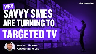 Why Savvy SMEs Are Turning to Targeted TV | Elite Business Live 2025