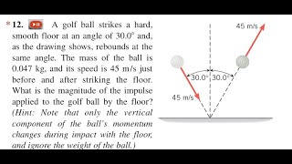 A golf ball strikes a hard, smooth floor at an angle of 30.0 and, as the drawing shows, rebounds at