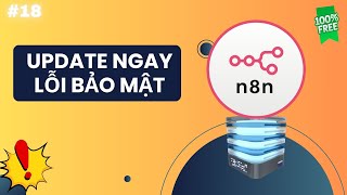 ✅ [AUTOMATION] #18 Hướng dẫn UPDATE BẢN N8N mới nhất khắc phục LỖI BẢO MẬT
