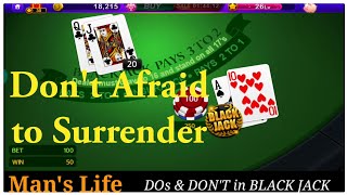 Blackjack Strategy
Don't Afraid to Surrender your Bets
when ever you are in trouble.