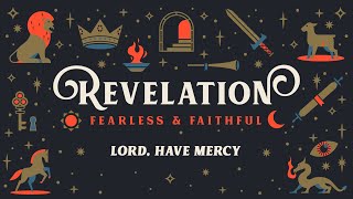 2022-07-24 Revelation- Lord, Have Mercy