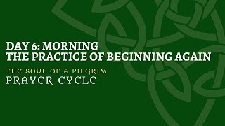 The Soul of a Pilgrim Prayer Cycle Day 6: Morning Prayer