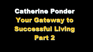 Catherine Ponder - Your Gateway to Successful Living Pt  2
