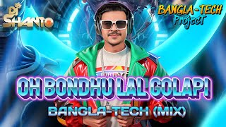 OH BONDHU LAL GOLAPI (BANGLA-TECH REMIX) DJ SHANTO | BANGLA TECH PROJECT VOL 1 | BANGLA TECHNO