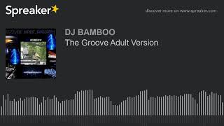 The Groove Adult Version (made with Spreaker)
