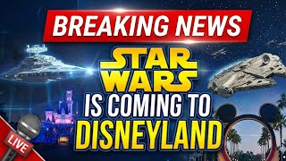 BREAKING NEWS Star Wars Is Coming To Disneyland 