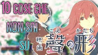 TOP 10 Cose Che NON Sai Su KOE NO KATACHI!