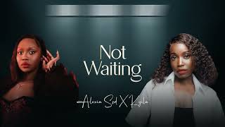 Alexia Ssd - Not Waiting(feat. Kyila) [Official Audio]