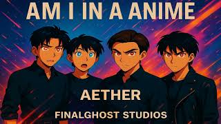 Am I In A Anime - Aether -  FinalGhost Studios