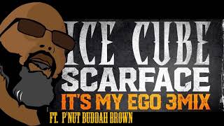 It's My EGO 3Mix  Ice Cube, Scarface & P'Nut Buddah Brown #ItsMyEgo3Mix @IceCube