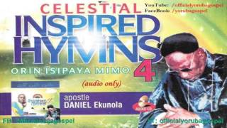 Apostle Daniel Ekunola  - Celestial Inspired Hymns [Official Yoruba Gospel]