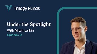 Trilogy Funds | Under the Spotlight with Mitch Larkin | Episode 2