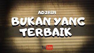 ADZRIN - BUKAN YANG TERBAIK (LYRICS)🎵