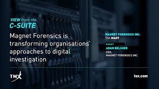 Magnet Forensics is transforming organisations’ approaches to digital investigation