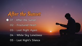 After the Sunset 😭 5 Songs for when the day ends but the pain doesn't
