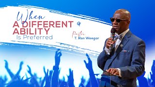 When A Different Ability Is Preferred | T. Ron Weegar | Community Worship Center | #ThePreachedWord