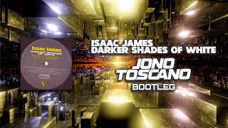 Isaac James - Darker Shades Of White (Jono Toscano Bootleg) [2018]