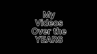 My videos over the years