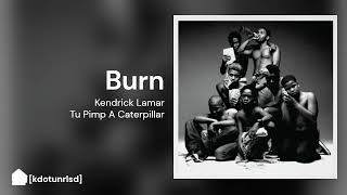 Kendrick Lamar -  Burn | Tu Pimp A Caterpillar